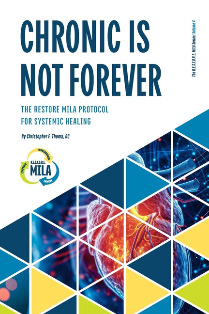 Chronic Is Not Forever: The RESTORE MILA Protocol for Systemic Healing by Thoma, Christopher