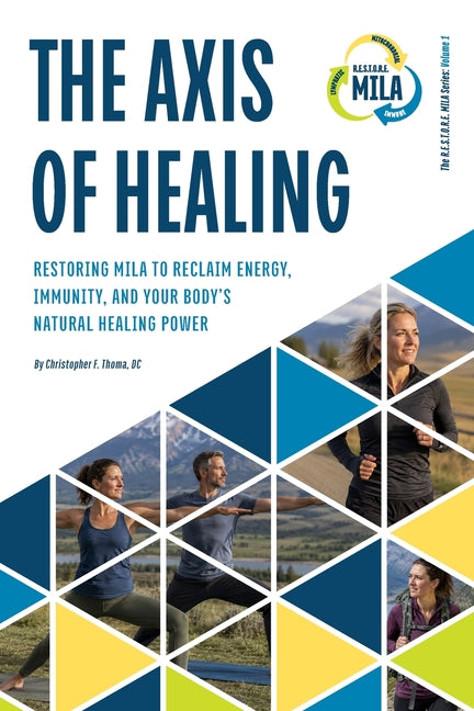 The Axis of Healing: Restoring MILA to Reclaim Energy, Immunity, and Your Body's Natural Healing Power. by Thoma, Christopher
