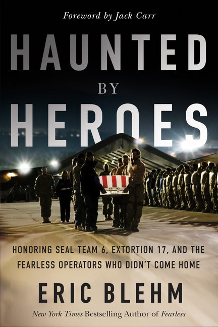 Haunted by Heroes: Honoring Seal Team 6, Extortion 17, and the Fearless Operators Who Didn't Come Home