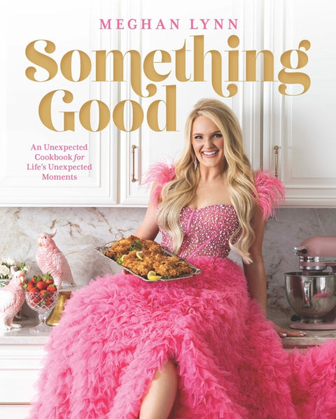 Something Good: An Unexpected Cookbook for Life's Unexpected Moments by Lynn, Meghan