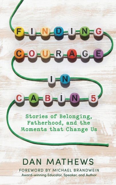 Finding Courage in Cabin 5: Stories of Belonging, Fatherhood, and the Moments that Change Us by Mathews, Dan