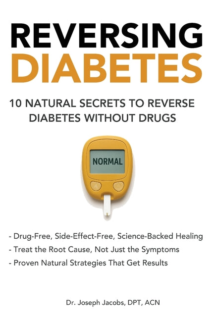 Reversing Diabetes: 10 Natural Secrets to Reverse Diabetes Without Drugs by Jacobs, Joseph