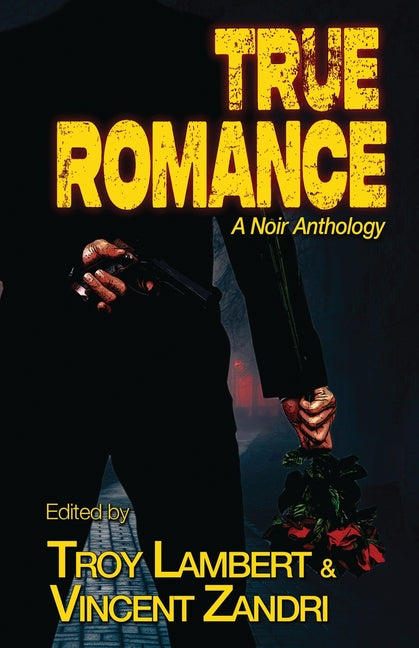 True Romance: A Noir Anthology by Lambert, Troy