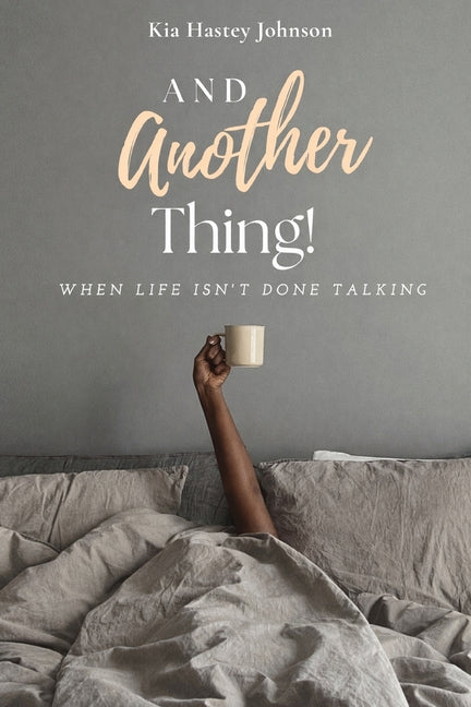 And Another Thing!: When Life Isn't Done Talking