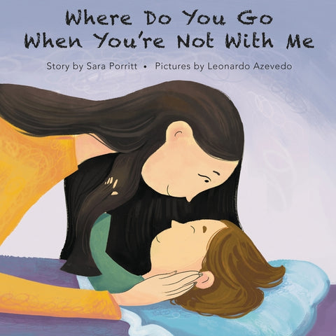 Where Do You Go When You're Not With Me by Porritt, Sara