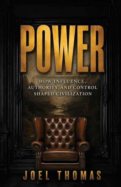 Power: How Influence, Authority, and Control Shaped Civilization