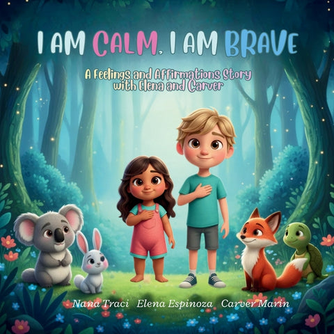 I Am Calm, I Am Brave: A Feelings and Affirmations Story with Elena and Carver