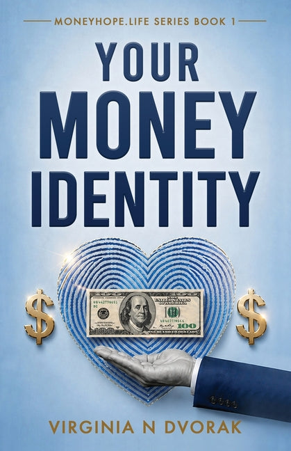 Your Money Identity: Moneyhope.life series book 1 by Dvorak, Virginia N.