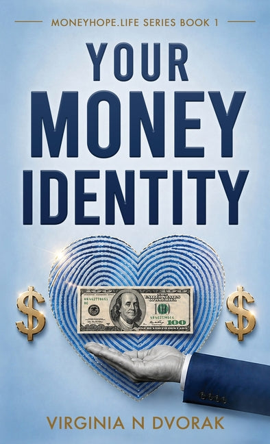 Your Money Identity: Moneyhope.life series book 1 by Dvorak, Virginia N.