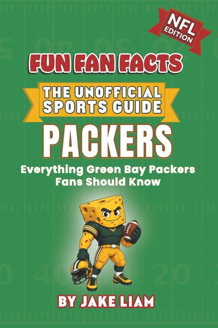 Green Bay Packers Football Book for Kids: Football Book for Kids Ages 8-12: Fun Fan Facts NFL Edition - History, Stars and Trivia for Young Packers Fa by Liam, Jake