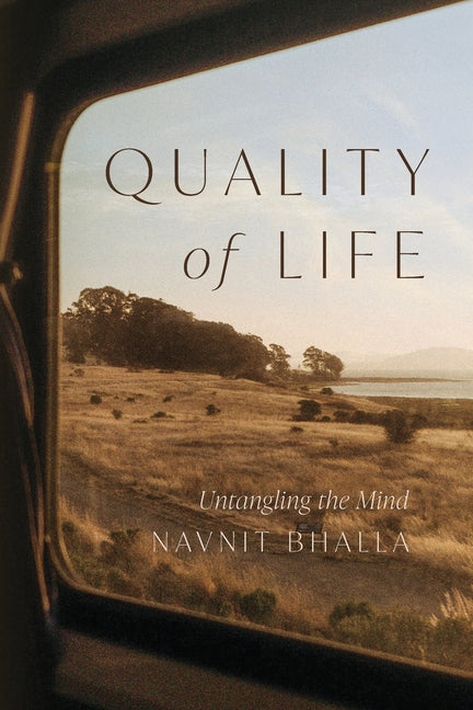Quality of Life: Untangling the Mind by Bhalla, Navnit