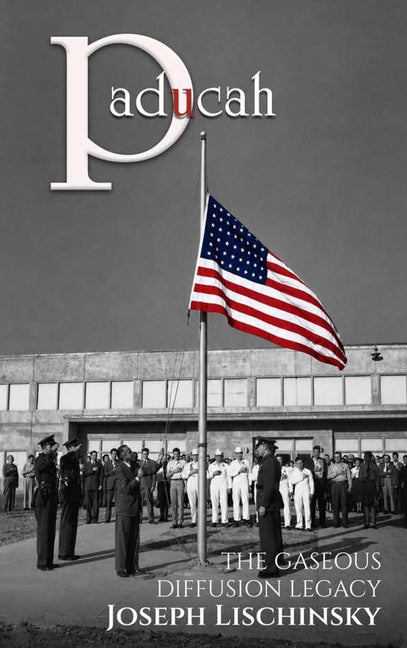Paducah: The Gaseous Diffusion Legacy by Lischinsky, Joseph