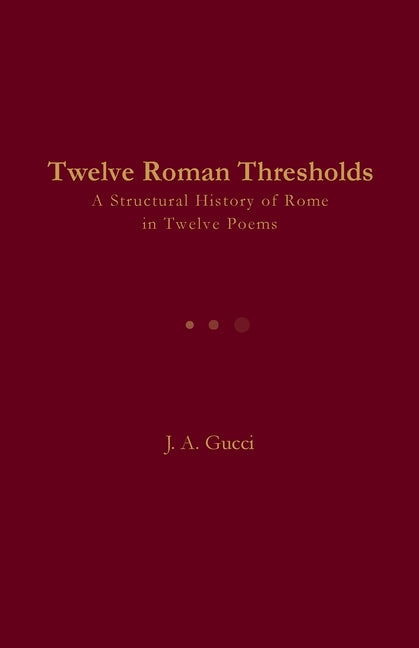 Twelve Roman Thresholds: A Structural History of Rome in Twelve Poems
