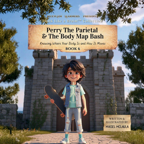 Perry the Parietal & The Body Map Bash: Knowing Where Your Body Is and How It Moves by McLaula, Maisel