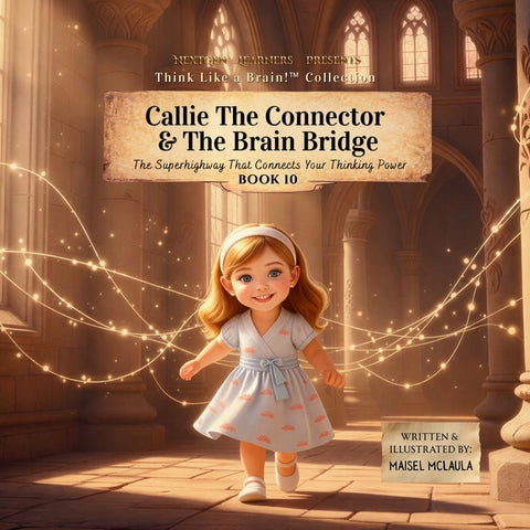 Callie the Connector & The Brain Bridge: The Superhighway That Connects Your Thinking Power