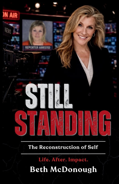 Still Standing: The Reconstruction of Self - Life. After. Impact. by McDonough, Beth