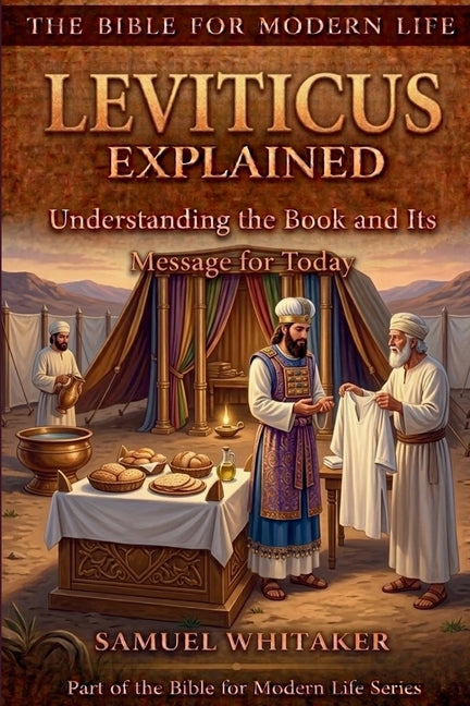 Leviticus Explained: Understanding the Book and Its Message for Today by Whitaker, Samuel
