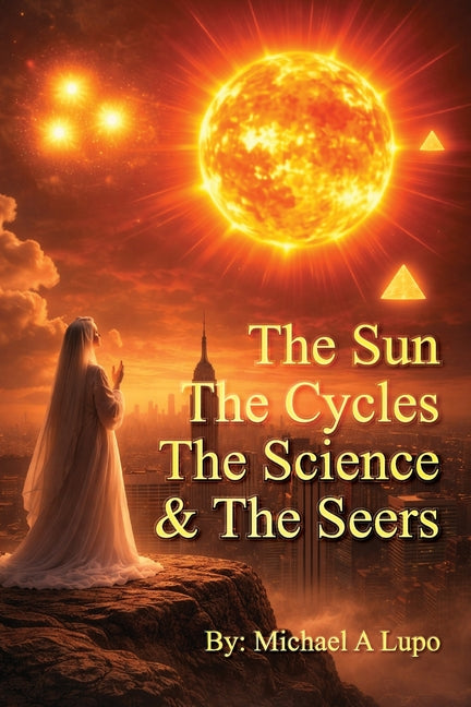 The Sun, The Cycles, The Science, and the Seers