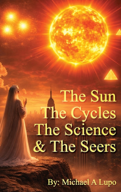 The Sun, The Cycles, The Science, and the Seers