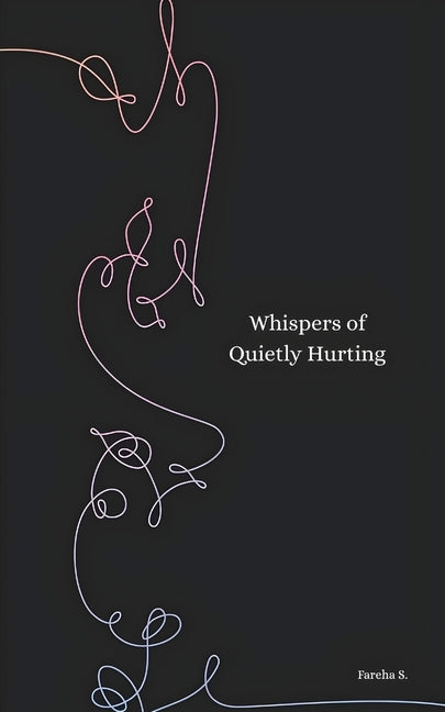 Whispers of Quietly Hurting by S, Fareha