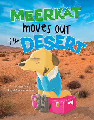 Meerkat Moves Out of the Desert by Potts, Nikki