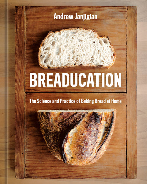 Breaducation: The Science and Practice of Baking Bread at Home by Janjigian, Andrew