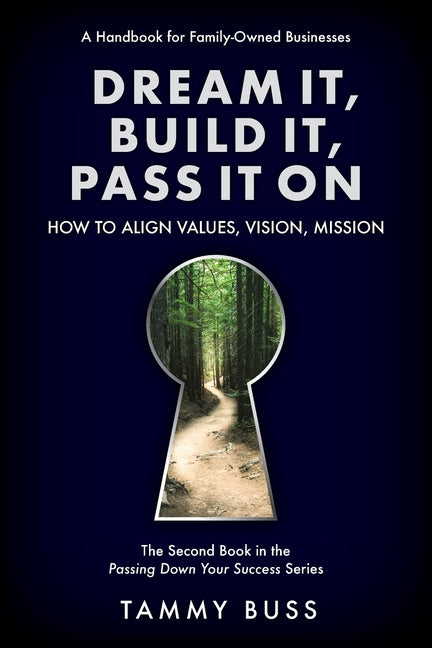 Dream It, Build It, Pass It On: How to Align Values, Vision, Mission by Buss, Tammy
