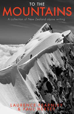 To the Mountains: A Collection of New Zealand Alpine Writing by Fearnley, Laurence