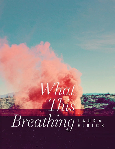 What This Breathing by Elrick, Laura
