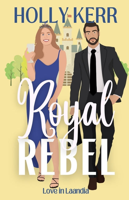 Royal Rebel: A Modern, Sweet Brother's Best Friend Royal Romance by Kerr, Holly