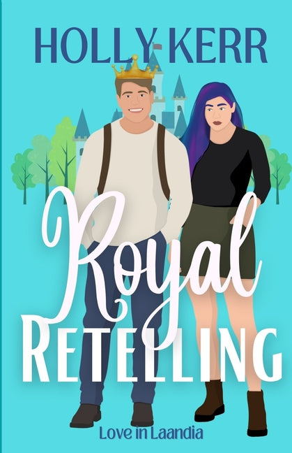 Royal Retelling: A Modern, Sweet Enemies to Lovers Royal Romance by Kerr, Holly