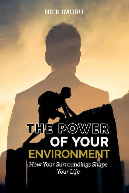 The Power of Your Environment: How Your Surroundings Shape Your Life