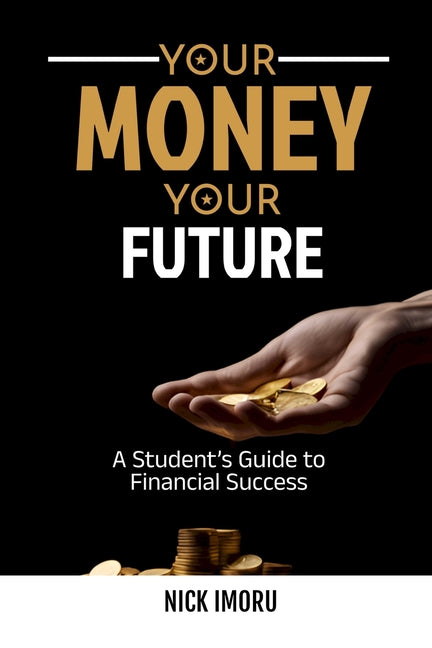 Your Money, Your Future: A Student's Guide to Financial Success