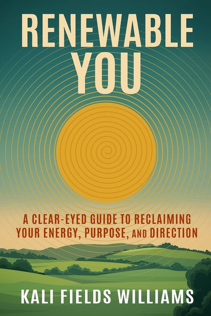 Renewable You by Fields Williams, Kali