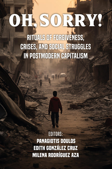 Oh Sorry!: Rituals of Forgiveness, Crises and Social Struggles in Postmodern Capitalism by Panagiotis, Doulos