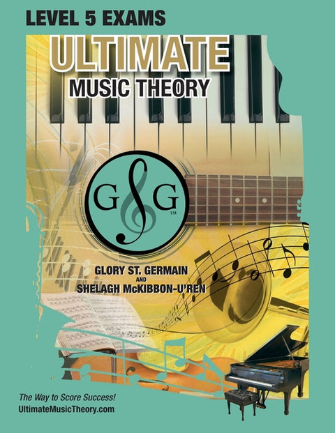 LEVEL 5 Music Theory Exams Workbook - Ultimate Music Theory Supplemental Exam Series: LEVEL 5, 6, 7 & 8 - Eight Exams in each Workbook PLUS Bonus Exam