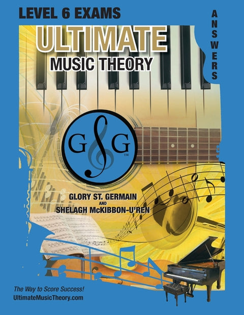 LEVEL 6 Music Theory Exams Answer Book - Ultimate Music Theory Supplemental Exam Series: LEVEL 5, 6, 7 & 8 - Eight Exams in each Workbook PLUS Bonus E