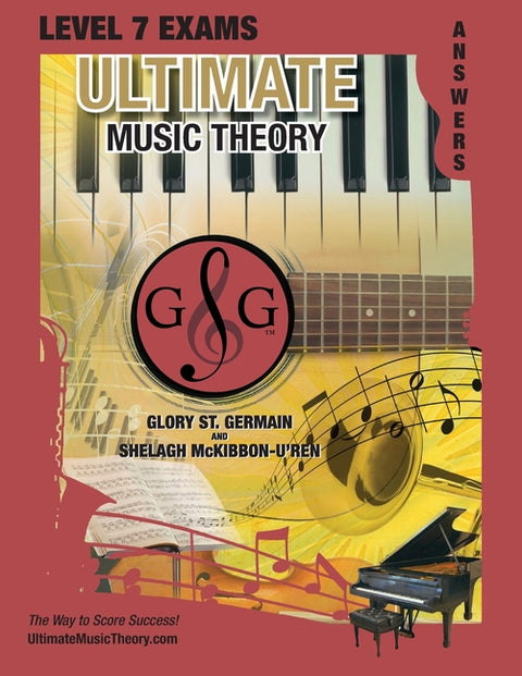 LEVEL 7 Music Theory Exams Answer Book - Ultimate Music Theory Supplemental Exam Series: LEVEL 5, 6, 7 & 8 - Eight Exams in each Workbook PLUS Bonus E