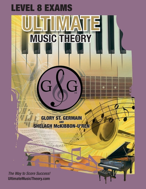 LEVEL 8 Music Theory Exams Workbook - Ultimate Music Theory Supplemental Exam Series: LEVEL 5, 6, 7 & 8 - Eight Exams in each Workbook PLUS Bonus Exam