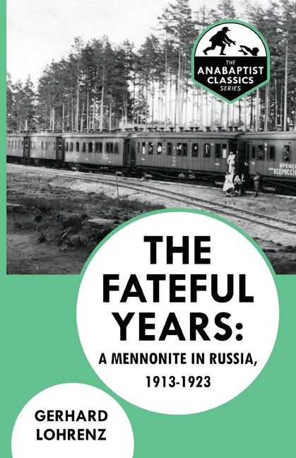 The Fateful Years: A Mennonite in Russia, 1913-1923 by Lohrenz, Gerhard
