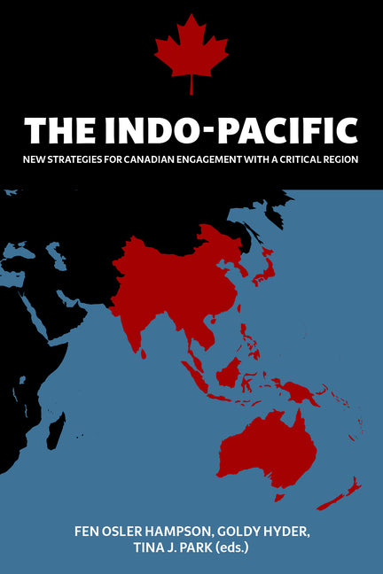 The Indo-Pacific: New Strategies for Canadian Engagement with a Critical Region by Hampson, Fen Osler