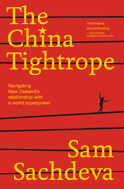 The China Tightrope: Navigating New Zealand's Relationship with a World Superpower by Sachdeva, Sam