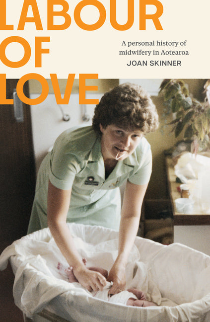 Labour of Love: A Personal History of Midwifery in Aotearoa
