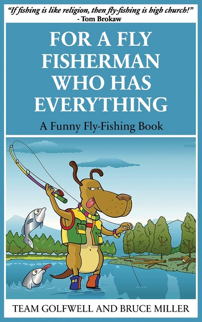 For a Fly Fisherman Who Has Everything: A Funny Fly Fishing Book by Miller, Bruce