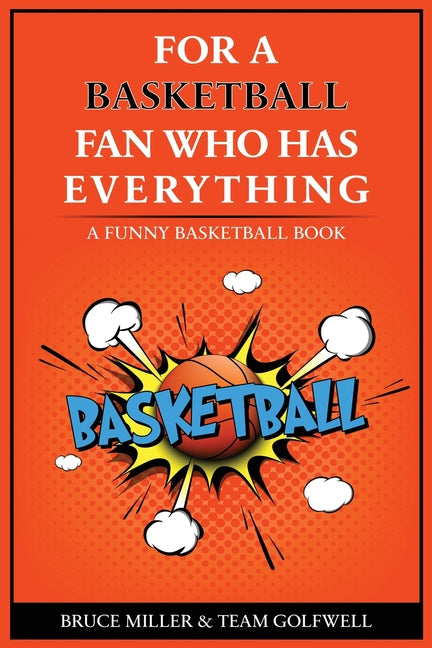 For the Basketball Player Who Has Everything: A Funny Basketball Book by Miller, Bruce