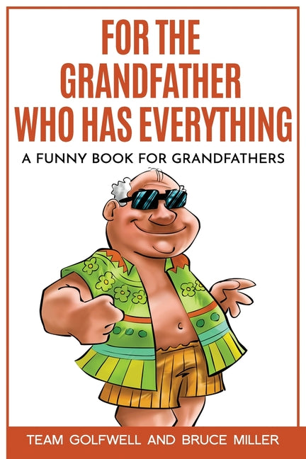 For the Grandfather Who Has Everything: A Funny Book for Grandfathers by Miller, Bruce