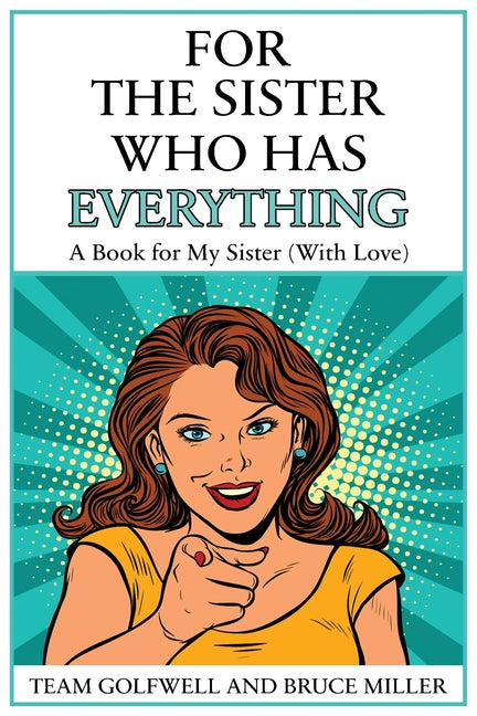 For the Sister Who Has Everything: A Book for My Sister (With Love) by Miller, Bruce