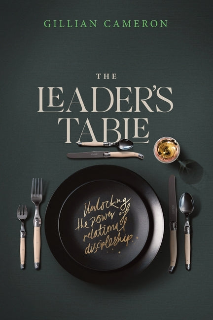 The Leader's Table: Unlocking the power of relational discipleship