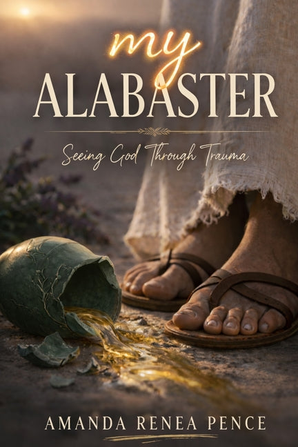 My Alabaster: Seeing God Through Trauma