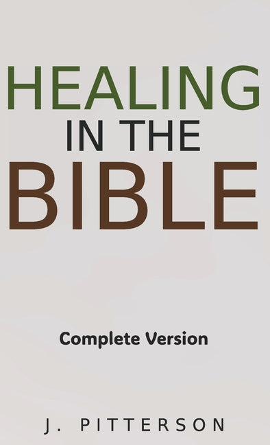 Healing in the Bible: Complete Version - Biblical Healing: The Power of Prayer for Inner Healing and Restoration: Complete Version - Biblical Healing: